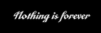 Nothing Is Forever