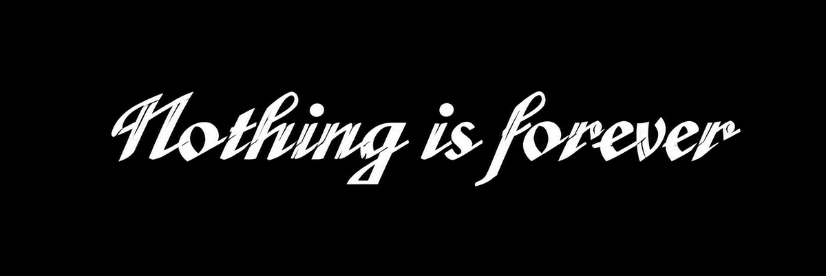 Nothing Is Forever