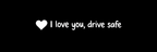 I Love You, Drive Safe